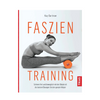 Faszientraining – Mehr Beweglichkeit, Gesundheit und Dynamik