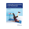 Funktionelles Faszientraining in der Physiotherapie - 130 aktive Übungen zur Faszienmobilisation und Fasziendehnung - von Kay Bartrow - Thieme - Buchcover
