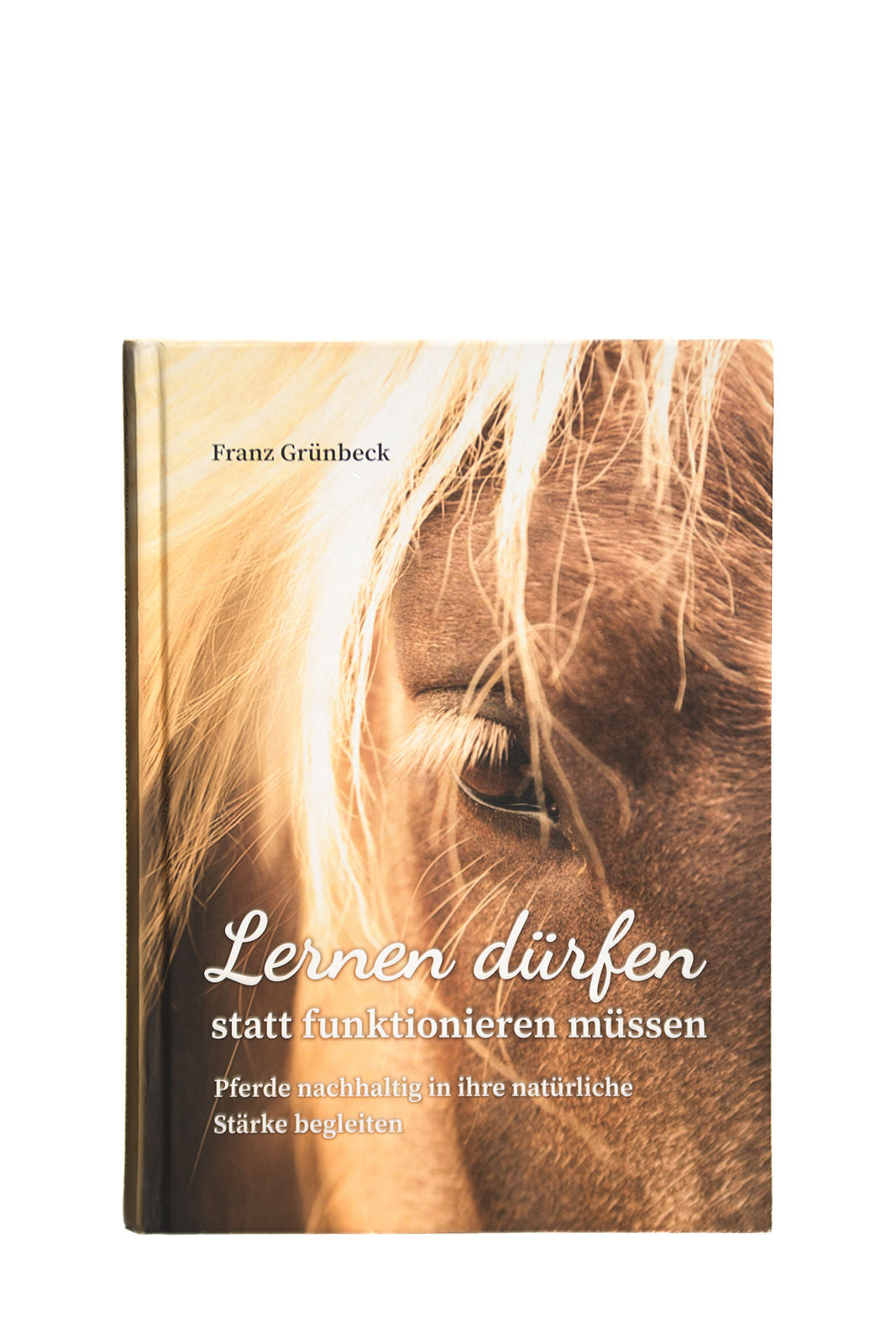 Cover des Buches „Lernen dürfen statt funktionieren müssen“ von Franz Grünbeck über neuronales Lernen und myofasziale Ketten beim Pferd