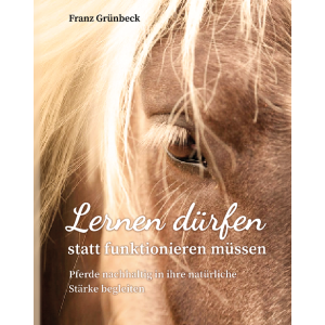 Cover des Buches „Lernen dürfen statt funktionieren müssen“ von Franz Grünbeck über neuronales Lernen und myofasziale Ketten beim Pferd
